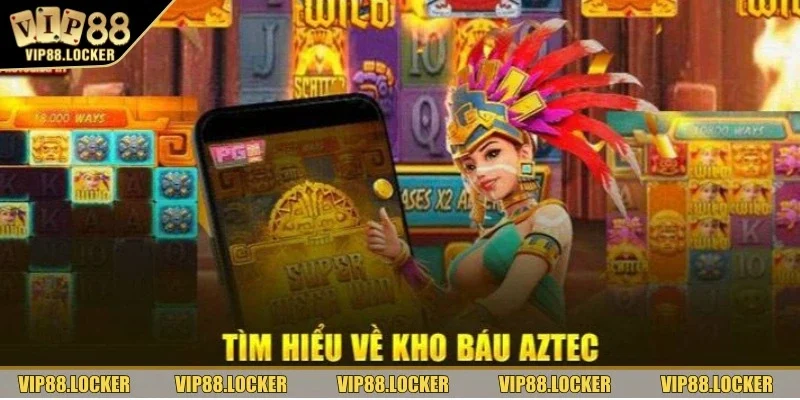 Tìm hiểu sơ lược kho báu Aztec tại nền tảng