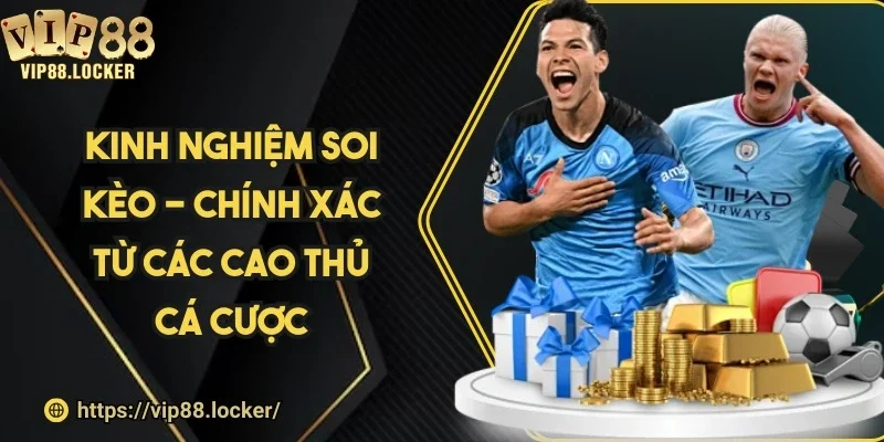 Kinh nghiệm soi kèo - Chính xác từ các cao thủ cá cược