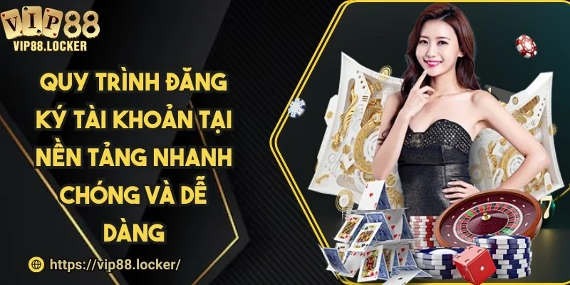 Quy trình đăng ký tài khoản tại nền tảng nhanh chóng và dễ dàng