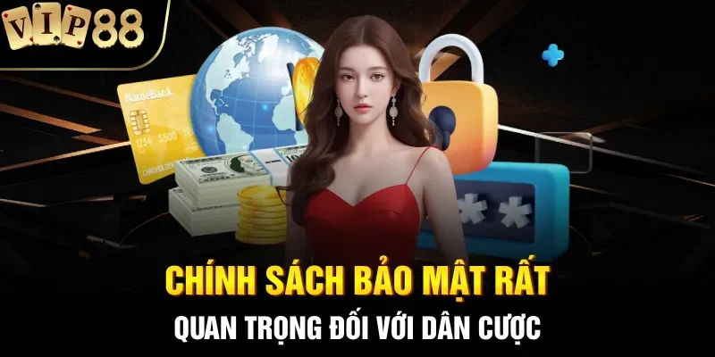 Chính sách bảo mật rất quan trọng đối với dân cược