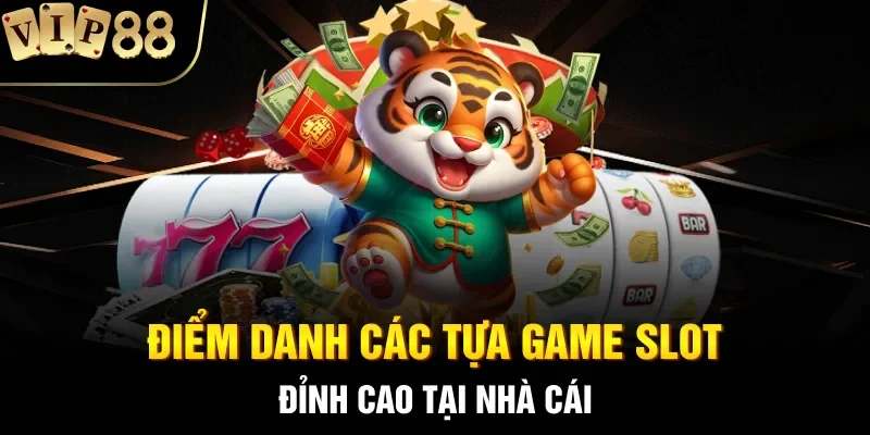 Điểm danh các tựa game slot đỉnh cao tại nhà cái 