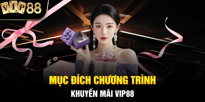Mục đích chương trình khuyến mãi Vip88