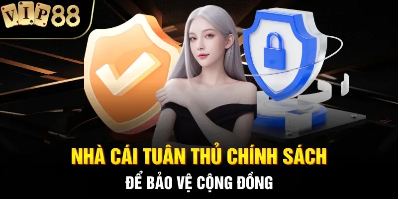 Nhà cái tuân thủ chính sách để bảo vệ cộng đồng