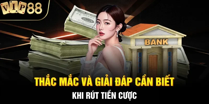 Thắc mắc và giải đáp cần biết khi rút tiền cược
